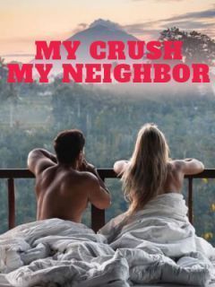 My Crush, My Neighbor